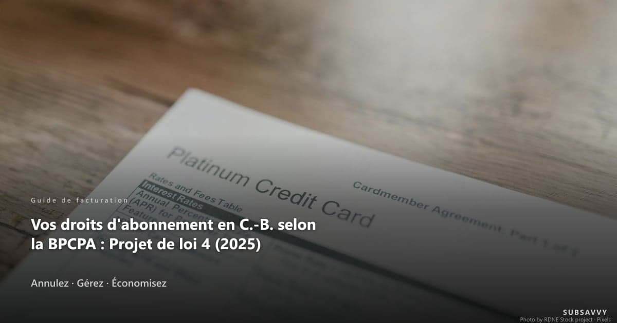 Vos droits d'abonnement en C.-B. selon la BPCPA : Projet de loi 4 (2025) Canada